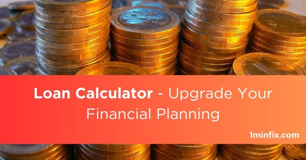 Loan Calculator - Upgrade Your Financial Planning